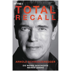 Total Recall: Die wahre Geschichte meines Lebens von Arnold Schwarzenegger
